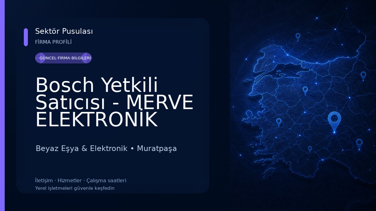 Bosch Yetkili Satıcısı - MERVE ELEKTRONİK Beyaz Eşya & Elektronik
