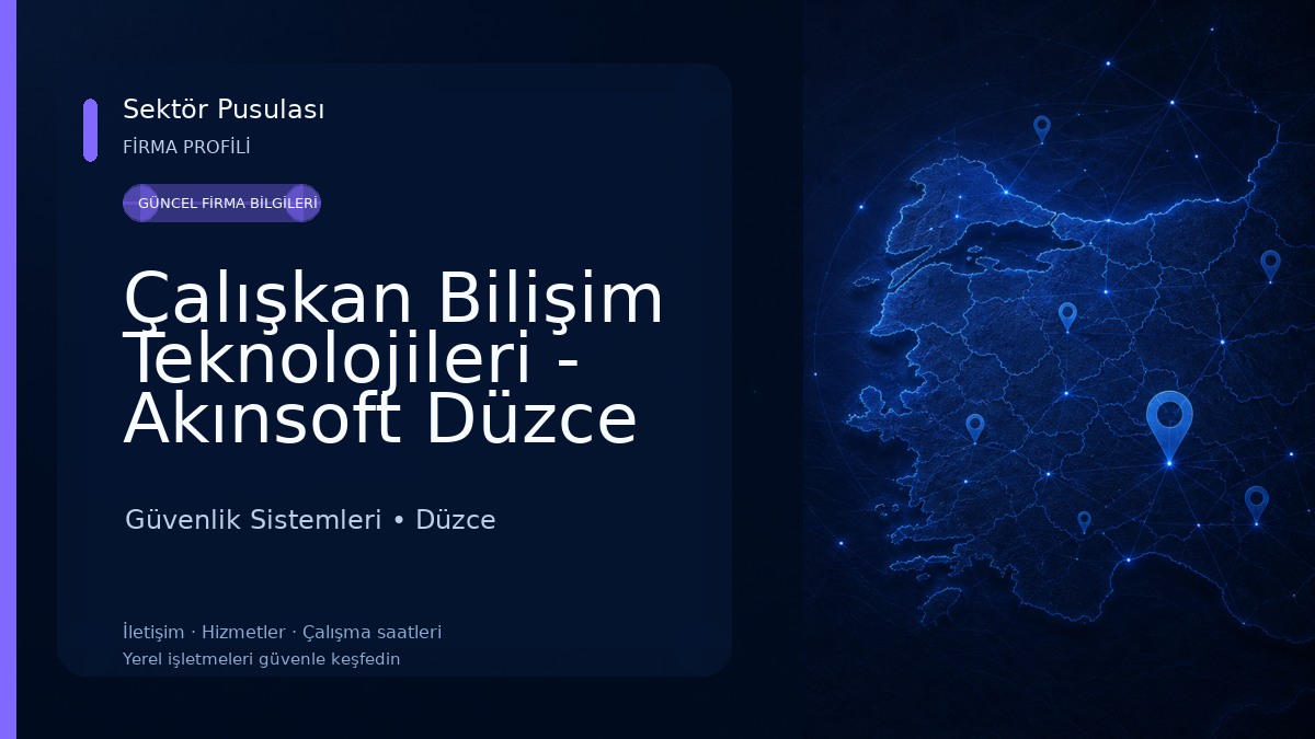 Çalışkan Bilişim Teknolojileri - Akınsoft Düzce Bölge Bayi Güvenlik Sistemleri