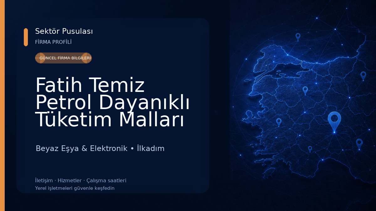 Fatih Temiz Petrol Dayanıklı Tüketim Malları LTD.ŞTİ