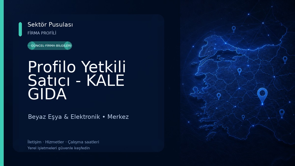 Profilo Yetkili Satıcı - KALE GIDA PAZARLAMA SANAYI VE DIS TICARET LIMITED SIRKETI Beyaz Eşya & Elektronik