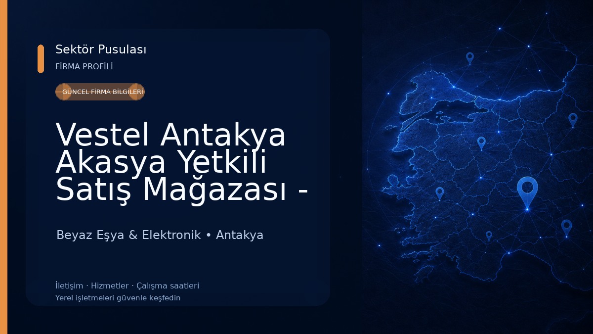 Vestel Antakya Akasya Yetkili Satış Mağazası - Demirhanlar DTM