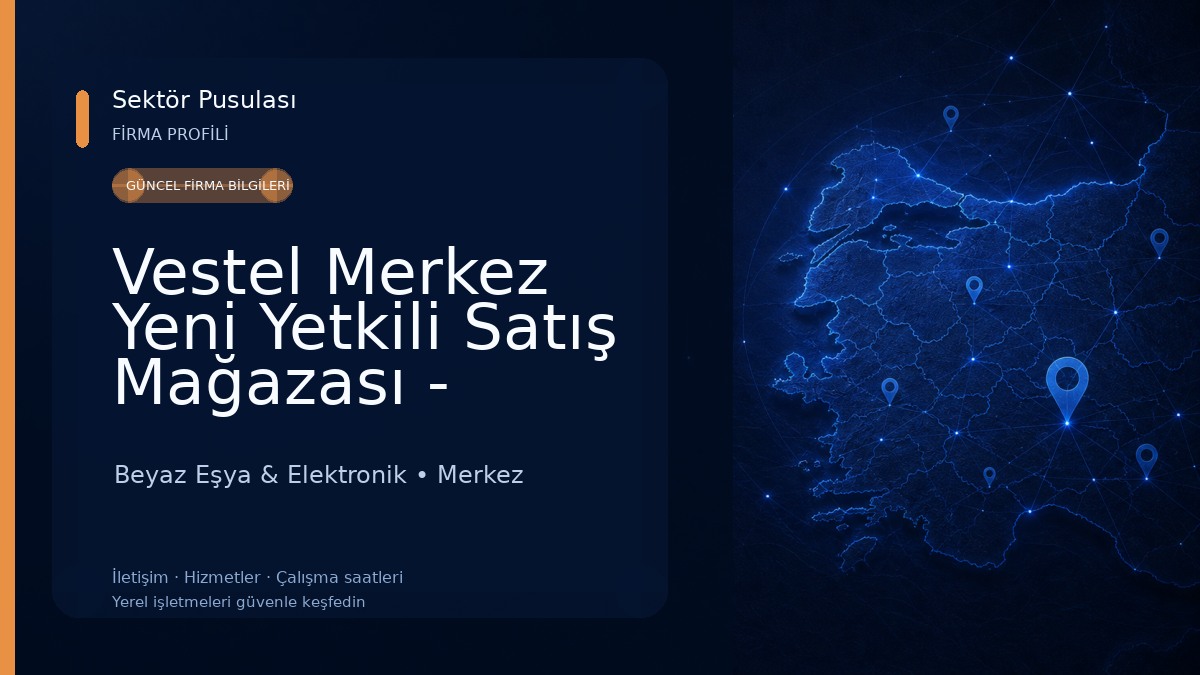 Vestel Merkez Yeni Yetkili Satış Mağazası - Ensarlar DTM Beyaz Eşya & Elektronik