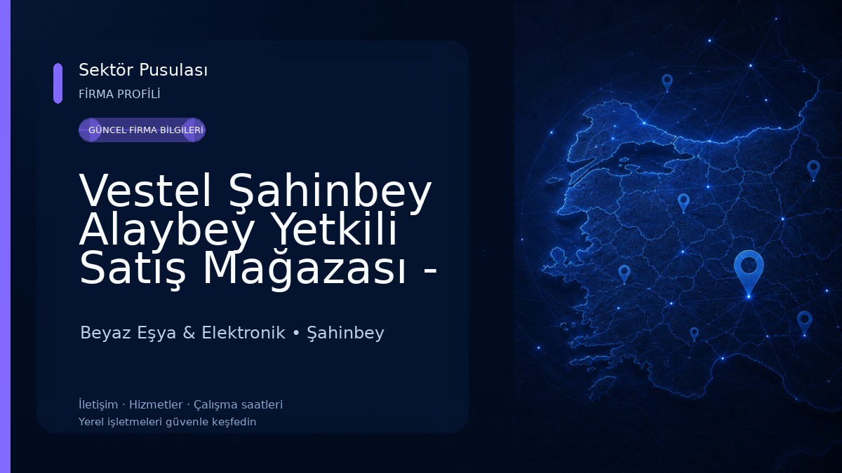 Vestel Şahinbey Alaybey Yetkili Satış Mağazası - Bozdoğan DTM