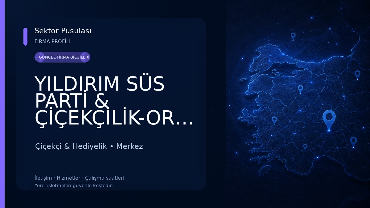 YILDIRIM SÜS PARTİ & ÇİÇEKÇİLİK-ORGANİZASYON Çiçekçi & Hediyelik